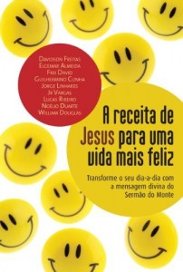 Baixar A Receita de Jesus para uma vida mais feliz: Transforme o seu dia-a-dia com a mensagem divina do Serm&atilde;o do Monte pdf, epub, eBook