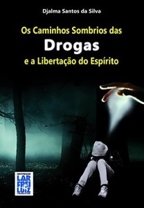 Baixar Os Caminhos Sombrios das Drogas e Libertação do Espírito pdf, epub, eBook