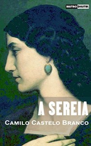 Baixar A SEREIA – CAMILO CASTELO BRANCO (COM NOTAS)(BIOGRAFIA)(ILUSTRADO) pdf, epub, eBook