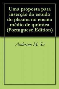 Baixar Uma proposta para inserção do estudo do plasma no ensino médio de química pdf, epub, eBook