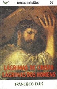 Baixar L&aacute;grimas de Cristo, l&aacute;grimas dos homens pdf, epub, eBook