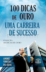 Baixar 100 Dicas de Ouro para uma Carreira de Sucesso pdf, epub, eBook