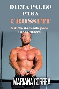 Baixar DIETA PALEO Para CROSSFIT: A dieta da moda para CrossFitters pdf, epub, eBook