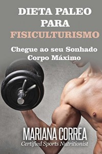 Baixar DIETA PALEO Para FISICULTURISMO: Chegue ao seu Sonhado Corpo Máximo pdf, epub, eBook
