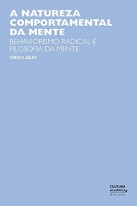 Baixar A natureza comportamental da mente: behaviorismo radical e filosofia da mente pdf, epub, eBook