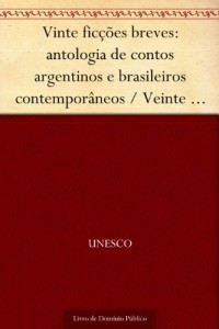 Baixar Vinte ficções breves: antologia de contos argentinos e brasileiros contemporâneos – Veinte ficciones breves: antologia… pdf, epub, eBook