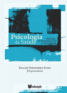 Baixar Psicologia da sa&uacute;de: teoria, interven&ccedil;&atilde;o e pesquisa pdf, epub, eBook
