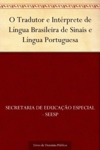 Baixar O Tradutor e Int&eacute;rprete de L&iacute;ngua Brasileira de Sinais e L&iacute;ngua Portuguesa pdf, epub, eBook