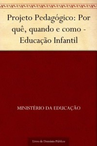 Baixar Projeto Pedagógico: Por quê, quando e como – Educação Infantil pdf, epub, eBook