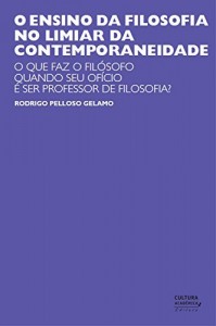 Baixar O ensino da filosofia no limiar da contemporaneidade: o que faz o fil&oacute;sofo quando seu of&iacute;cio &eacute; ser professor de… pdf, epub, eBook