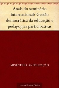 Baixar Anais do semin&aacute;rio internacional: Gest&atilde;o democr&aacute;tica da educa&ccedil;&atilde;o e pedagogias participativas pdf, epub, eBook