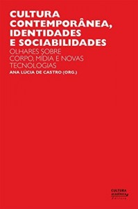 Baixar Cultura contempor&acirc;nea, identidades e sociabilidades: olhares sobre corpo, m&iacute;dia e novas tecnologias pdf, epub, eBook