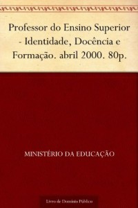 Baixar Professor do Ensino Superior – Identidade, Docência e Formação. abril 2000. 80p. pdf, epub, eBook