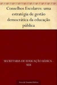 Baixar Conselhos Escolares: uma estrat&eacute;gia de gest&atilde;o democr&aacute;tica da educa&ccedil;&atilde;o p&uacute;blica pdf, epub, eBook