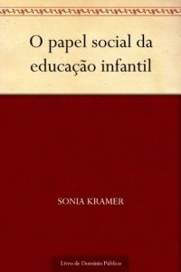 Baixar O papel social da educa&ccedil;&atilde;o infantil pdf, epub, eBook