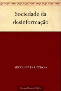Baixar Sociedade da desinforma&ccedil;&atilde;o pdf, epub, eBook