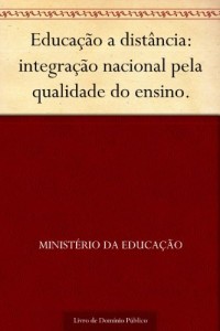 Baixar Educa&ccedil;&atilde;o a dist&acirc;ncia: integra&ccedil;&atilde;o nacional pela qualidade do ensino. pdf, epub, eBook
