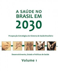 Baixar A sa&uacute;de no Brasil em 2030: desenvolvimento, Estado e pol&iacute;ticas de sa&uacute;de, Vol. 1 pdf, epub, eBook