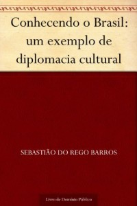 Baixar Conhecendo o Brasil: um exemplo de diplomacia cultural pdf, epub, eBook