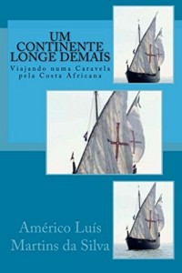 Baixar UM CONTINENTE LONGE DEMAIS: VIAJANDO NUMA CARAVELA PELA COSTA AFRICANA (AS AVENTURAS DE UM LEND&Aacute;RIO CAVALEIRO… pdf, epub, eBook