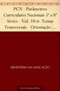 Baixar PCN – Par&acirc;metros Curriculares Nacionais 5&ordf; a 8&ordf; S&eacute;ries – Vol. 10.6: Temas Transversais – Orienta&ccedil;&atilde;o Sexual pdf, epub, eBook