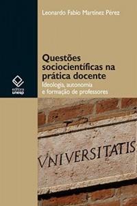 Baixar Quest&otilde;es sociocient&iacute;ficas na pr&aacute;tica docente: ideologia, autonomia e forma&ccedil;&atilde;o de professores pdf, epub, eBook