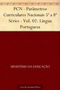 Baixar PCN – Par&acirc;metros Curriculares Nacionais 5&ordf; a 8&ordf; S&eacute;ries – Vol. 02: L&iacute;ngua Portuguesa pdf, epub, eBook