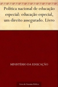 Baixar Pol&iacute;tica nacional de educa&ccedil;&atilde;o especial: educa&ccedil;&atilde;o especial um direito assegurado. Livro 1 pdf, epub, eBook