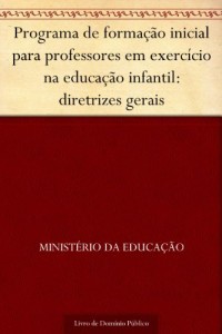Baixar Programa de formação inicial para professores em exercício na educação infantil: diretrizes gerais pdf, epub, eBook