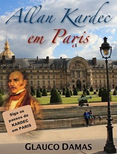 Baixar Allan Kardec em Paris: Siga os passos de Kardec em Paris pdf, epub, eBook