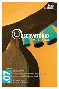 Baixar Revista Observat&oacute;rio Ita&uacute; Cultural – N&deg; 07: Lei Rouanet. Contribui&ccedil;&otilde;es para um Debate sobre o Incentivo Fiscal… pdf, epub, eBook