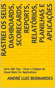 Baixar Rastrei os seus Dashboards, Scorecards, Reports, Relatórios, Planilhas e Aplicações: Série VBA Tips – Dicas e… pdf, epub, eBook