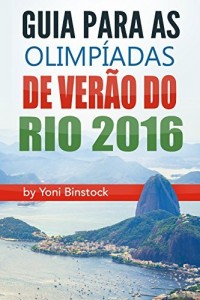 Baixar Guia para as Olimp&iacute;adas de Ver&atilde;o do Rio 2016: Um Guia Abrangente para os Jogos Ol&iacute;mpicos de 2016 no Rio pdf, epub, eBook