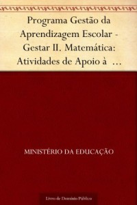 Baixar Programa Gestão da Aprendizagem Escolar – Gestar II. Matemática: Atividades de Apoio à Aprendizagem 4: construção… pdf, epub, eBook