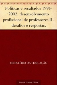 Baixar Pol&iacute;ticas e resultados 1995-2002: desenvolvimento profissional de professores II – desafios e respostas. pdf, epub, eBook