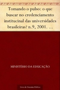 Baixar Tomando o pulso: o que buscar no credenciamento institucinal das universidades brasileiras? n.9 2001. Maria Helena… pdf, epub, eBook