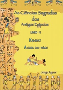 Baixar As Ci&ecirc;ncias Sagradas dos Antigos Eg&iacute;pcios: Kaderat – A Cura das M&atilde;os pdf, epub, eBook