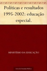 Baixar Pol&iacute;ticas e resultados 1995-2002: educa&ccedil;&atilde;o especial. pdf, epub, eBook