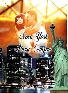 Baixar Nova York Para Sempre. Dois Amores Em Um Só Coração. Uma História de Amor Repleta de Paixão pdf, epub, eBook