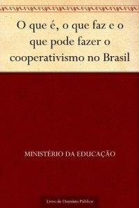Baixar O que &eacute; o que faz e o que pode fazer o cooperativismo no Brasil pdf, epub, eBook