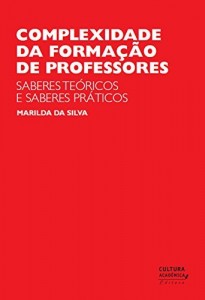 Baixar Complexidade da forma&ccedil;&atilde;o de professores: saberes te&oacute;ricos e saberes pr&aacute;ticos pdf, epub, eBook