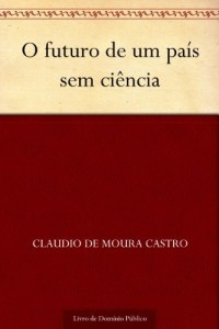 Baixar O futuro de um pa&iacute;s sem ci&ecirc;ncia pdf, epub, eBook