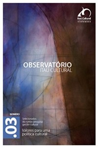 Baixar Revista Observatório Itaú Cultural – N° 3: Valores para uma Política Cultural pdf, epub, eBook
