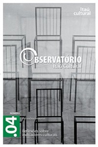 Baixar Revista Observat&oacute;rio Ita&uacute; Cultural – N&deg; 04: Reflex&otilde;es sobre Indicadores Culturais pdf, epub, eBook