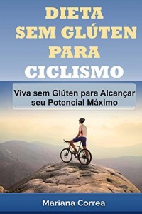 Baixar DIETA SEM GLUTEN PARA CICLISMO: Viva sem Glúten para Alcançar seu Potencial Máximo pdf, epub, eBook