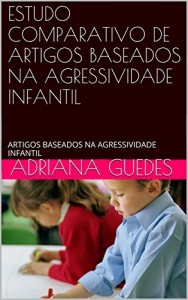Baixar ESTUDO COMPARATIVO DE ARTIGOS BASEADOS NA AGRESSIVIDADE INFANTIL: ARTIGOS BASEADOS NA AGRESSIVIDADE INFANTIL pdf, epub, eBook