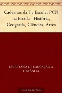 Baixar Cadernos da Tv Escola: PCN na Escola – História Geografia Ciências Artes pdf, epub, eBook
