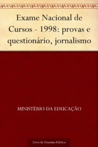 Baixar Exame Nacional de Cursos – 1998: provas e question&aacute;rio jornalismo pdf, epub, eBook