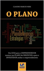 Baixar O PLANO: Um GUIA para o EMPREENDEDOR montar seu PLANO de NEG&Oacute;CIOS e para o INVESTIDOR avaliar o empreendimento pdf, epub, eBook