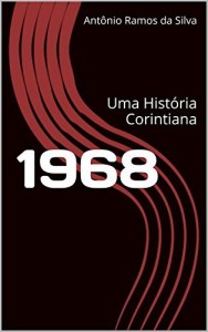 Baixar 1968: Uma História Corintiana (Histórias Corintianas Livro 4) pdf, epub, eBook